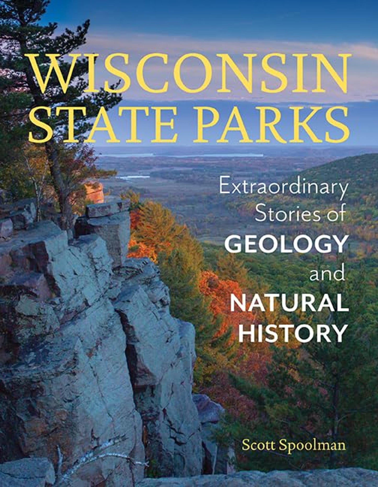WISCONSIN STATE PARKS: EXTRAORDINARY STORIES OF GEOLOGY AND NATURAL HISTORY