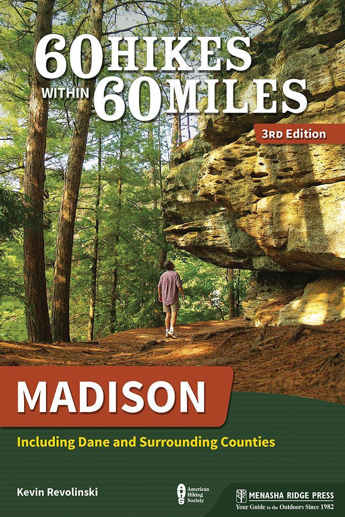 60 HIKES WITHIN 60 MILES: MADISON 3RD EDITION