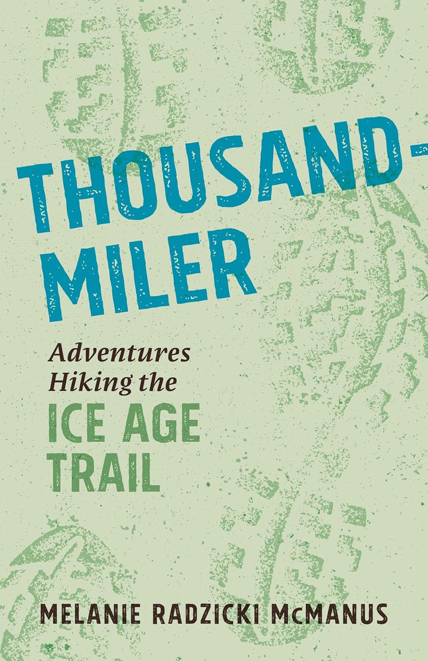 THOUSAND-MILER: ADVENTURES HIKING THE ICE AGE TRAIL