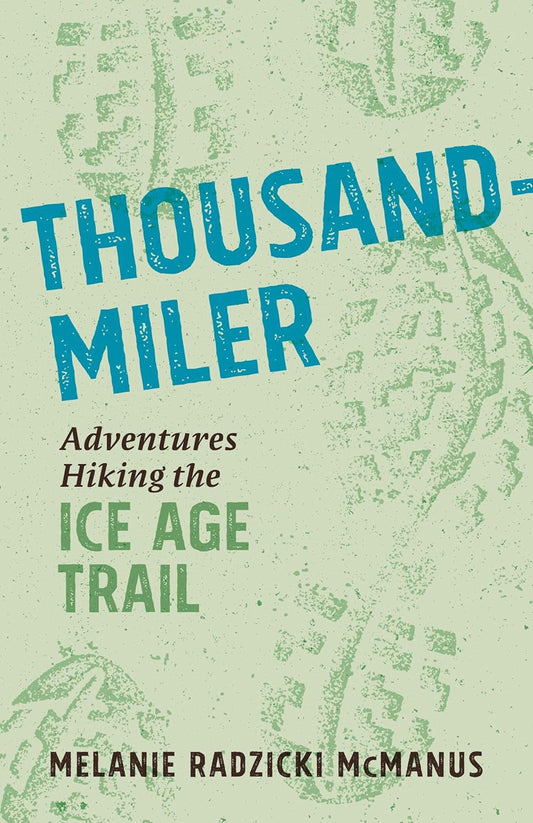 THOUSAND-MILER: ADVENTURES HIKING THE ICE AGE TRAIL